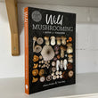 Load image into Gallery viewer, Wild Mushrooming - A Guide for Foragers by Alison Pouliot & Tom May